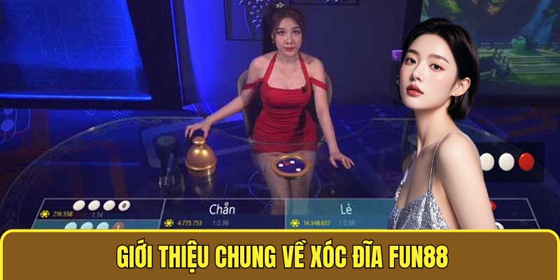 Xóc Đĩa Fun88 - Trải Nghiệm Cá Cược Hot Nhất Trong 2025 1 Giới thiệu chung về xóc đĩa Fun88